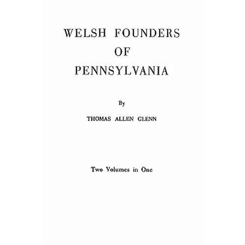 Welsh Founders of Pennsylvania. Two Volumes in One