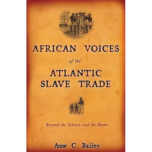 African Voices of the Atlantic Slave Trade: Beyond the Silence and the Shame