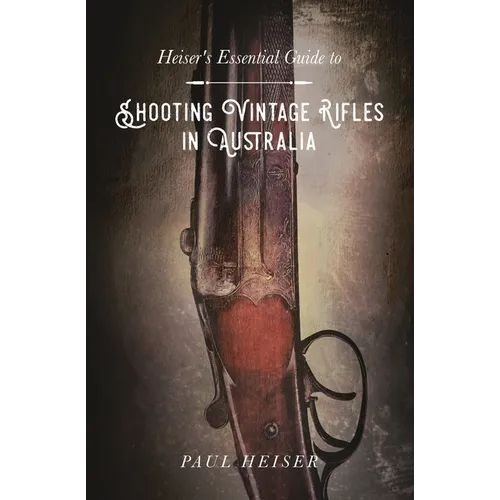 Shooting Vintage Rifles in Australia: Heiser's Essential Guide to