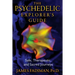The Psychedelic Explorer's Guide: Safe, Therapeutic, and Sacred Journeys