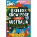 Useless Knowledge about Australia: An Entertaining Collection of Bizarre Events, Iconic Symbols, and Mysteries