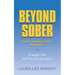 Beyond Sober: You Put Down the Booze Now What?