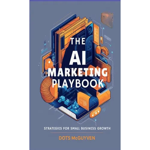 The AI Marketing Playbook: Strategies for Small Business Growth
