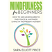Mindfulness for Beginners: How to Use Mindfulness to Find Peace & Happiness Living in the Present Moment