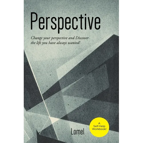 Perspective: Change Your Perspective and Discover the Life You Always Wanted!