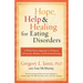 Hope, Help, and Healing for Eating Disorders: A Whole-Person Approach to Treatment of Anorexia, Bulimia, and Disordered Eating
