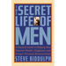 The Secret Life of Men: A Practical Guide to Helping Men Discover Health, Happiness and Deeper Personal Relationships
