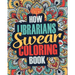 How Librarians Swear Coloring Book: A Funny, Irreverent, Clean Swear Word Librarian Coloring Book Gift Idea