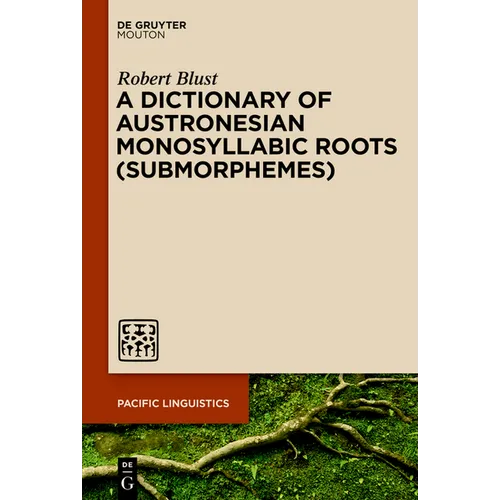 A Dictionary of Austronesian Monosyllabic Roots (Submorphemes)