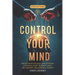 Control Your Mind: Master Your Thoughts and Emotions, A Spiritual Guide to Mindfulness, Self-Mastery, and Personal Growth