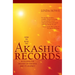 How to Read the Akashic Records: Accessing the Archive of the Soul and Its Journey