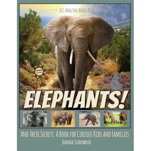 Elephants! And Their Secrets: A Book for Curious Kids and Families