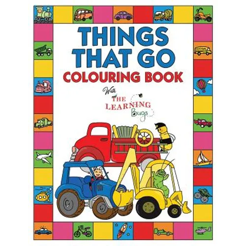 Things That Go Colouring Book with The Learning Bugs: Fun Children's Colouring Book for Toddlers & Kids Ages 3-8 with 50 Pages to Colour & Learn About