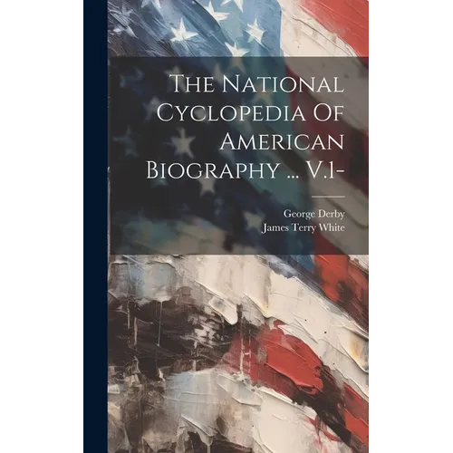 The National Cyclopedia Of American Biography ... V.1-