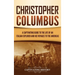 Christopher Columbus: A Captivating Guide to the Life of an Italian Explorer and His Voyages to the Americas