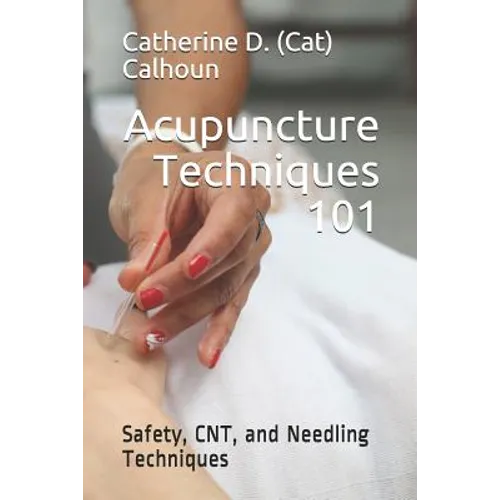 Acupuncture Techniques 101: Safety, CNT, and Needling Techniques