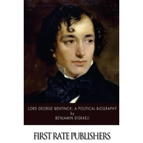 Lord George Bentinck: A Political Biography