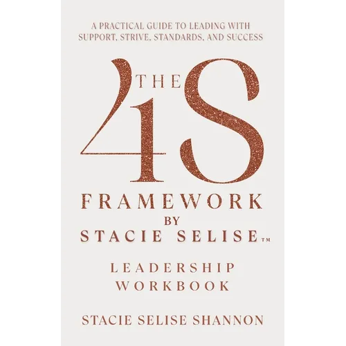 The 4S Framework by Stacie Selise Leadership Workbook