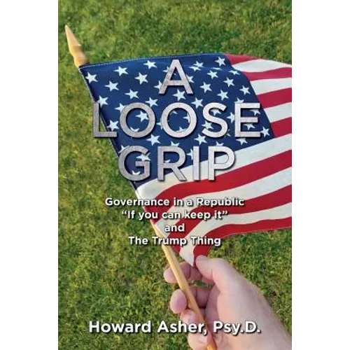 A Loose Grip: Governance in a Republic - "If you can keep it" - and The Trump Thing
