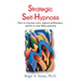 Strategic Self-Hypnosis: How to Overcome Stress, Improve Performance, and Live to Your Fullest Potential