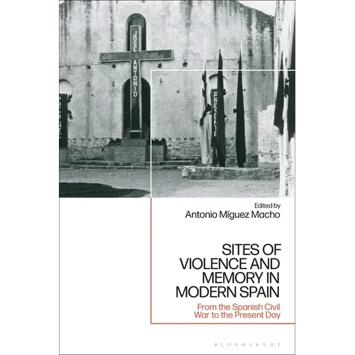 Sites of Violence and Memory in Modern Spain: From the Spanish Civil War to the Present Day