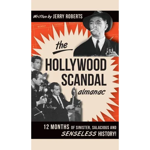 The Hollywood Scandal Almanac: 12 Months of Sinister, Salacious and Senseless History!