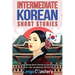 Intermediate Korean Short Stories: 12 Captivating Short Stories to Learn Korean & Grow Your Vocabulary the Fun Way!