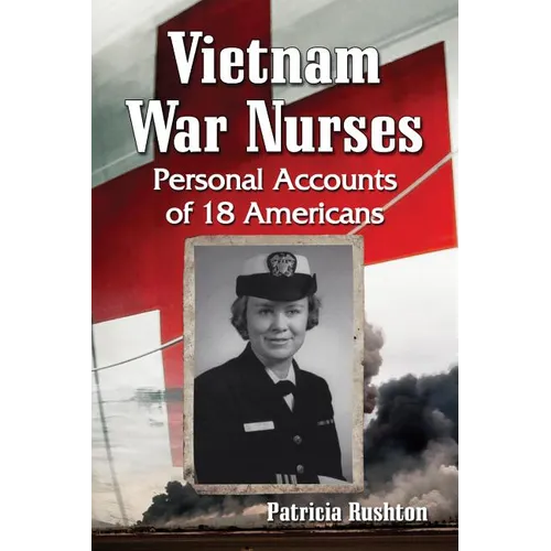 Vietnam War Nurses: Personal Accounts of 18 Americans