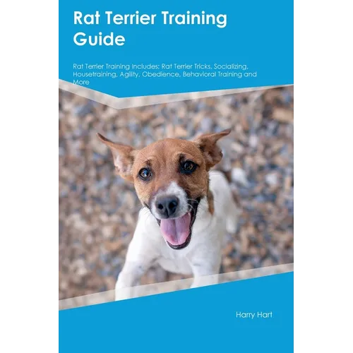 Rat Terrier Training Guide Rat Terrier Training Includes: Rat Terrier Tricks, Socializing, Housetraining, Agility, Obedience, Behavioral Training, and