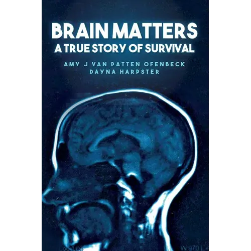 Brain Matters A True Story of Survival