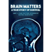 Brain Matters A True Story of Survival