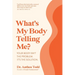 What's My Body Telling Me?: Your Body Isn't the Problem. It's the Solution.
