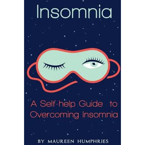 Insomnia: A Self Help Guide to Overcoming Insomnia