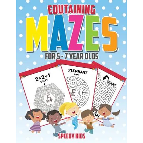 Edutaining Mazes for 5 - 7 Year Olds