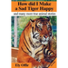 how did i make a sad tiger happy: this is a great animal book for kids. it contain information about unique animals that kids would love to discover.