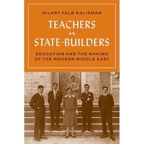 Teachers as State-Builders: Education and the Making of the Modern Middle East