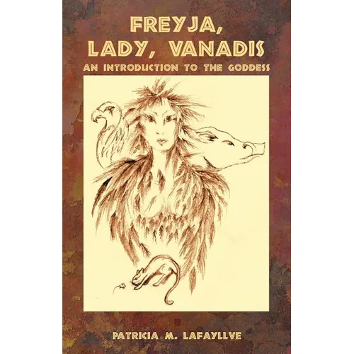 Freyja, Lady, Vanadis: An Introduction to the Goddess