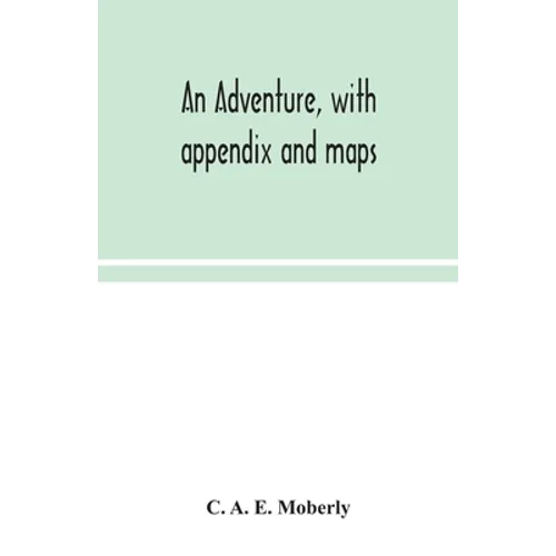 An Adventure, With Appendix And Maps