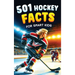 501 Hockey Facts for Smart Kids: The Ultimate Illustrated Collection of Unbelievable Stories and Fun Ice Hockey Trivia for Boys and Girls!