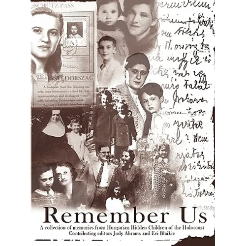 Remember Us: A collection of memories from Hungarian Hidden Children of the Holocaust