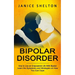 Bipolar Disorder: How to Live an Empowered Life With Bipolar (Learn the Symptoms and Strategies on How You Can Cope)