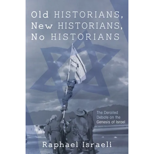 Old Historians, New Historians, No Historians: The Derailed Debate on the Genesis of Israel