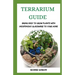 Terrarium Guide: Bring Easy To Grow Plants With Inexpensive Glassware To Your Home