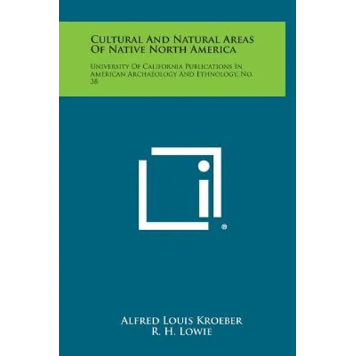 Cultural and Natural Areas of Native North America: University of California Publications in American Archaeology and Ethnology, No. 38