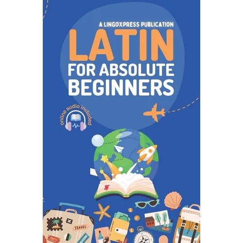 Latin for Absolute Beginners: Basic Words and Phrases Across 50 Themes with Online Audio Pronunciation Support