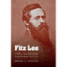 Fitz Lee: A Military Biography of Major General Fitzhugh Lee, C.S.A.
