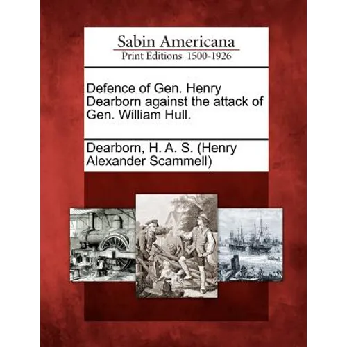 Defence of Gen. Henry Dearborn Against the Attack of Gen. William Hull.