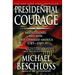 Presidential Courage: Brave Leaders and How They Changed America 1789-1989