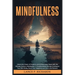 Mindfulness: Unlock the Power of Presence and Achieve Inner Peace with the Ultimate Guide to Mindfulness: A Transformative Journey to Enhance Your Wel