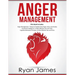 Anger Management: 3 Manuscripts - Anger Management: 7 Steps to Freedom, Emotional Intelligence: 21 Best Tips to Improve Your EQ, Cognitive Behavioral